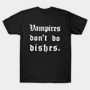 Vampires don't do dishes T-Shirt